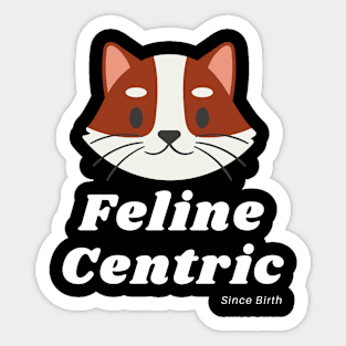 Feline Centric Since Birth - Foxy Cat Sticker